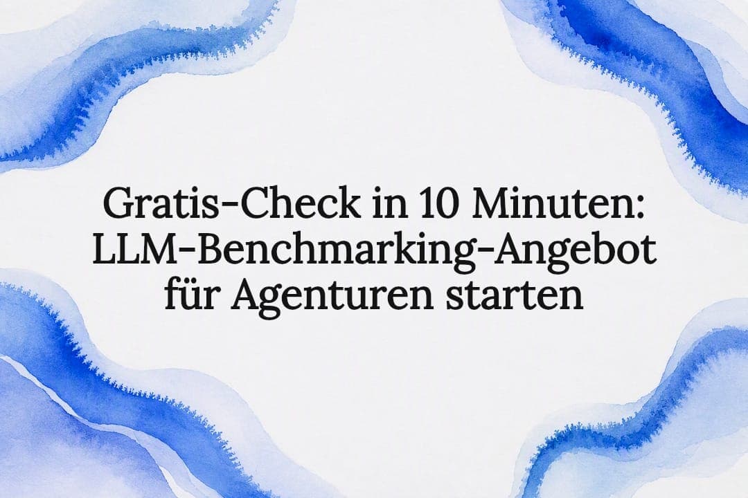 Gratis-Check in 10 Minuten: LLM-Benchmarking-Angebot für Agenturen starten