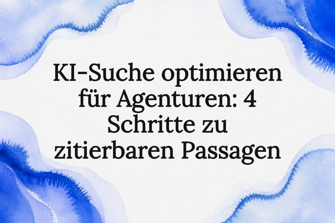 KI‑Suche optimieren für Agenturen: 4 Schritte zu zitierbaren Passagen